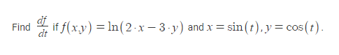 Solved Find df/dt if f(x, y) = ln (2 middot x - sin (t), y = | Chegg.com