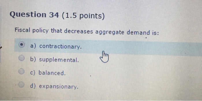 Solved Fiscal policy that decreases aggregate demand is: | Chegg.com
