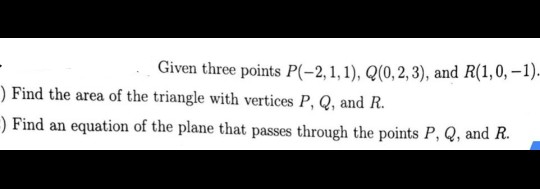 Solved Given Three Points P(-2, 1,1), Q(0,2,3), And | Chegg.com