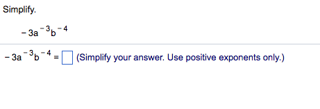Solved Simplify. -3a^-3b^-4 -3a^-3b^-4 = (Simplify your | Chegg.com