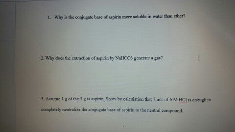 Solved 1. Why is the conjugate base of aspirin more soluble | Chegg.com