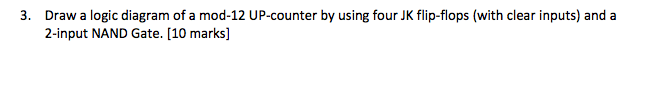 Solved Draw a logic diagram of a mod-12 UP-counter by using | Chegg.com
