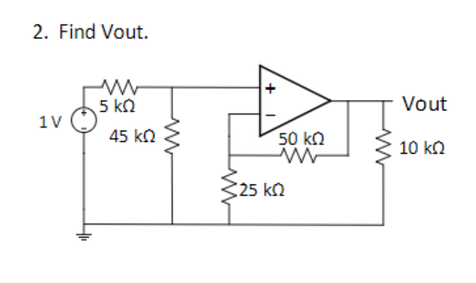 Solved 2. Find Vout. Vout 1V 45 kΩ 50 ㏀ 10 kΩ 25 ㏀ | Chegg.com