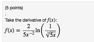 Solved Take the derivative of f(x): f(X) = 2/5x^-2 ln(1/3 | Chegg.com