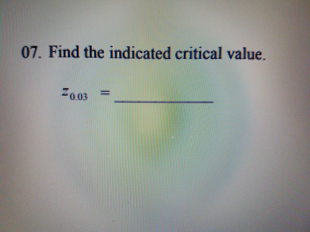 solved-07-find-the-indicated-critical-value-f003-chegg