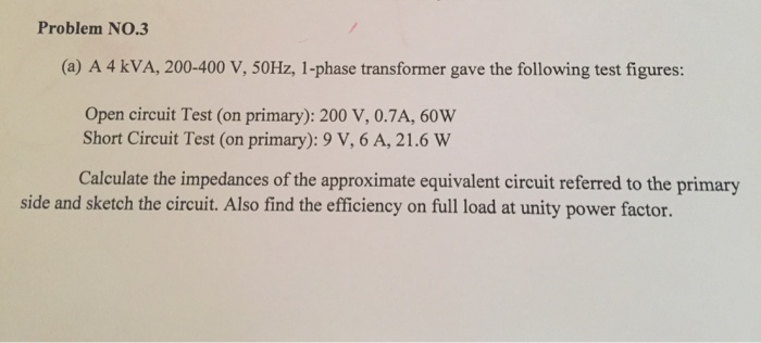 Solved Problem No.3 (a) A 4 kVA, 200-400 V, 50Hz, 1-phase | Chegg.com