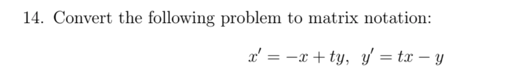 Solved 14. Convert the following problem to matrix notation: | Chegg.com