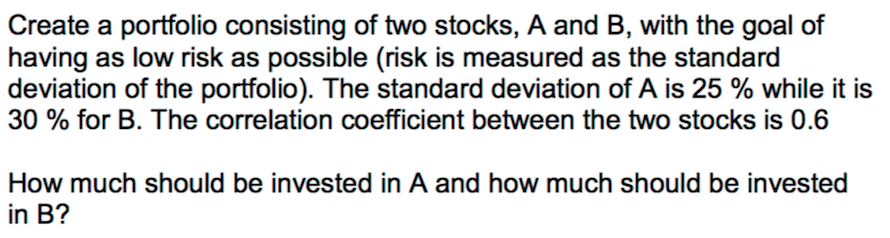 Solved Create A Portfolio Consisting Of Two Stocks, A And B, | Chegg.com