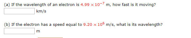 Solved (a) If the wavelength of an electron is 4.99 x 10-7 | Chegg.com