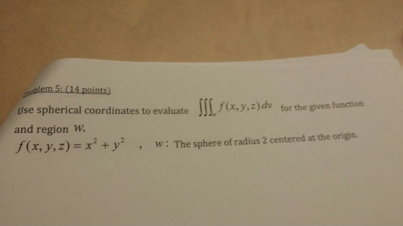 Solved Use Spherical Coordinates To Evaluate F(x,y,z)dv For | Chegg.com