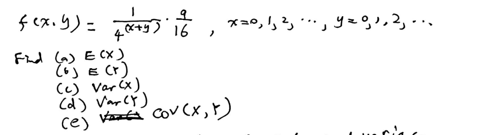 Solved f(x, y) = 1/4^(x+y) 9/16, x = 0, 1, 2, ..., y = 0, 1, | Chegg.com