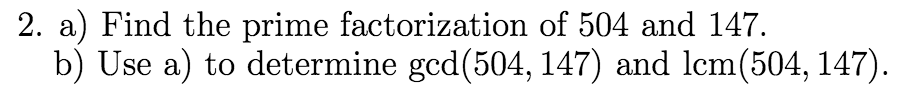 Solved 2. a) Find the prime factorization of 504 and 147. b) | Chegg.com