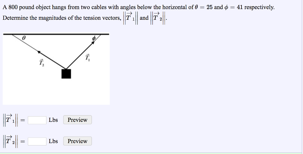 Solved A 800 pound object hangs from two cables with angles
