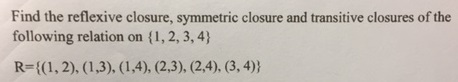 Solved Find the reflexive closure, symmetric closure and | Chegg.com