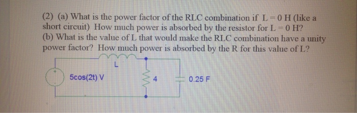 Solved What is the power factor of the RLC combination if L | Chegg.com