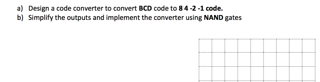 Solved Design a code converter to convert BCD code to 8 4 -2 | Chegg.com