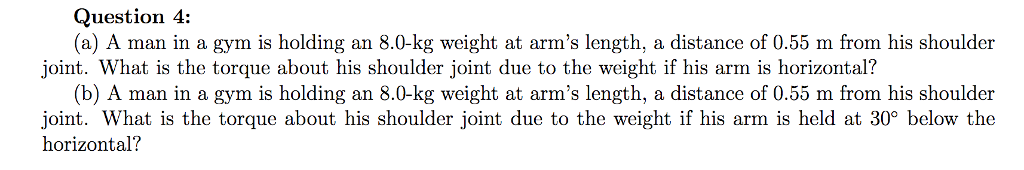 Solved Question 4: (a) A man in a gym is holding an 8.0-kg | Chegg.com