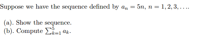 Solved Suppose we have the sequence defined by a_n = 5n, n = | Chegg.com