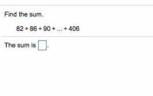 Solved Find the sum. 82 +86+90 406 The sum is | Chegg.com