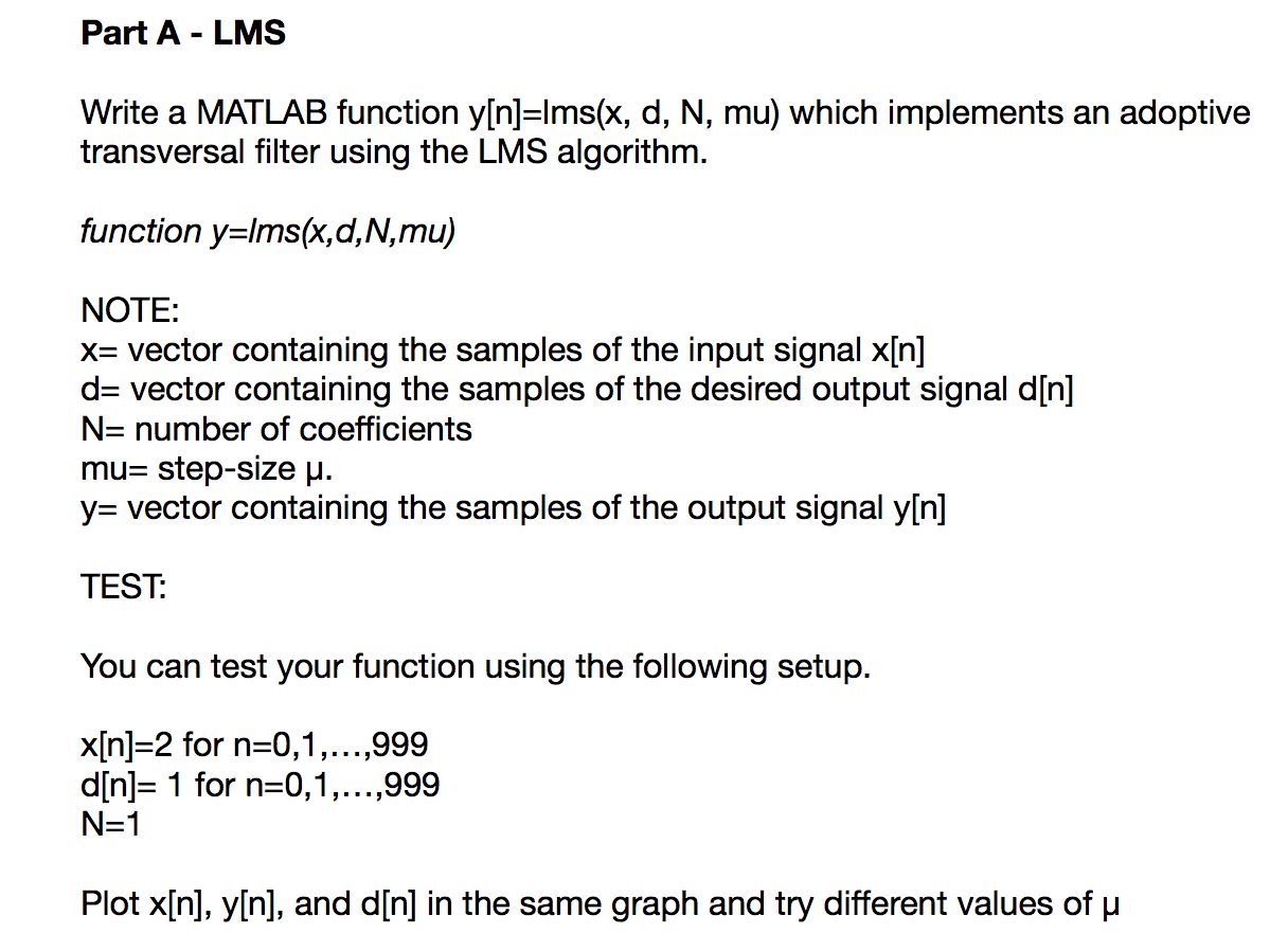 Write a MATLAB function y[n]=lms(x, d, N, mu) which
