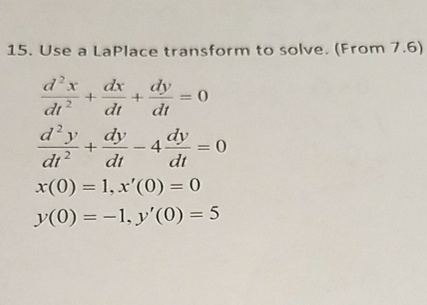 Solved 15. Use a LaPlace transform to solve. (From 7.6) dx | Chegg.com