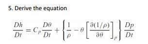 Solved Derive the equation Dh/Dt = C_p D theta/Dt + {1/rho | Chegg.com