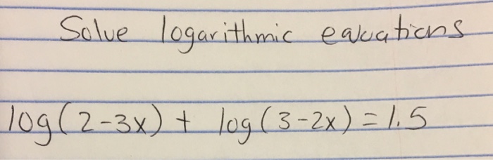 Solved Solve logarithmic equations log(2 - 3x) + log(3 - | Chegg.com