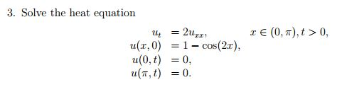 Solved 3. Solve the heat equation ut = 2uxx, x ∈ (0, π), t > | Chegg.com