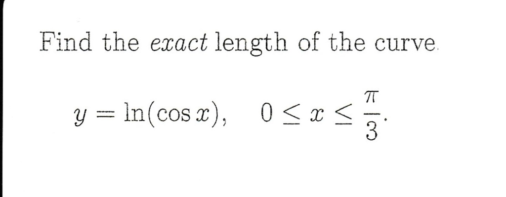 Solved Find the exact length of the curve y=ln(cos x), 0 | Chegg.com