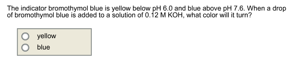 Solved The indicator bromothymol blue is yellow below pH 6.0