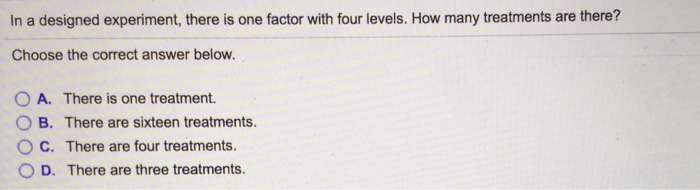Solved In A Designed Experiment There Is One Factor With Chegg
