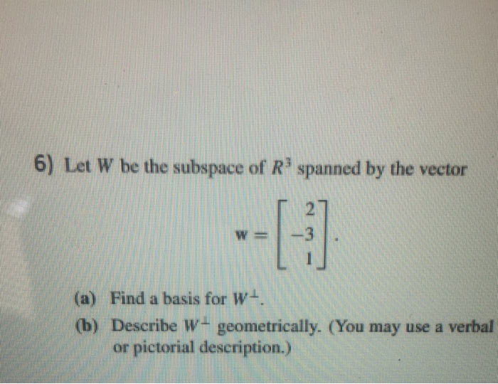Solved let W be the subspace of R^3 spanned by the vector | Chegg.com