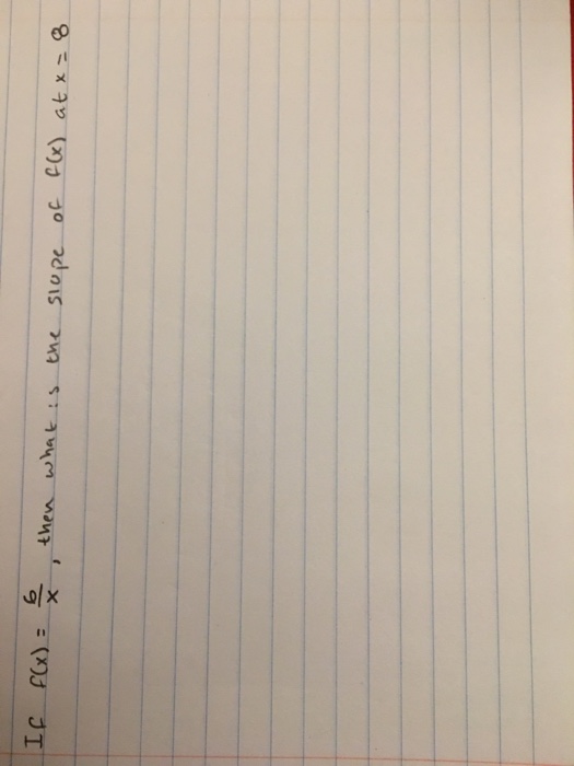 solved-if-f-x-6-x-then-what-is-the-slope-of-f-x-at-x-8-chegg