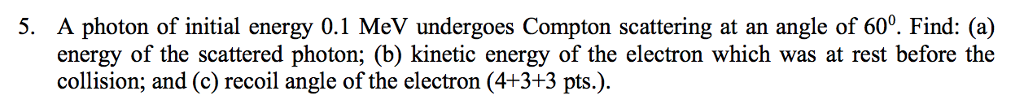 Solved 5. A photon of initial energy 0.1 MeV undergoes | Chegg.com