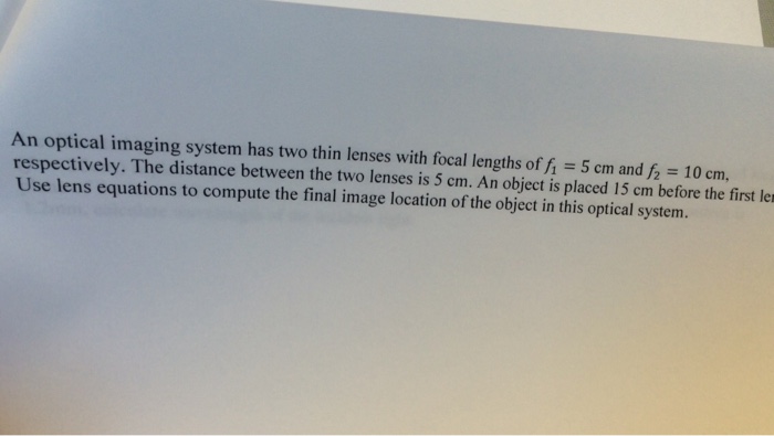 Solved An optical imaging system has two thin lenses with | Chegg.com