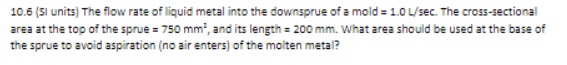 Solved 10.6 (SI units) The flow rate of liquid metal into | Chegg.com