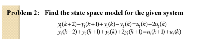 Solved Problem 2: Find the state space model for the given | Chegg.com