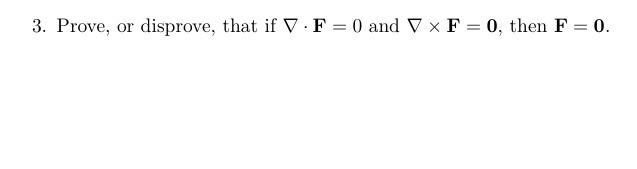 Solved Prove, or disprove, that if Del . F = 0 and Del x F = | Chegg.com