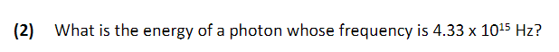 Solved (2) What is the energy of a photon whose frequency is | Chegg.com