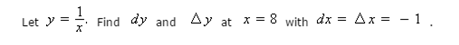 Solved Let y = 1/x, find dy and delta y at x = 8 with dx = | Chegg.com