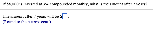 Solved If $8,000 is invested at 3% compounded monthly, what | Chegg.com