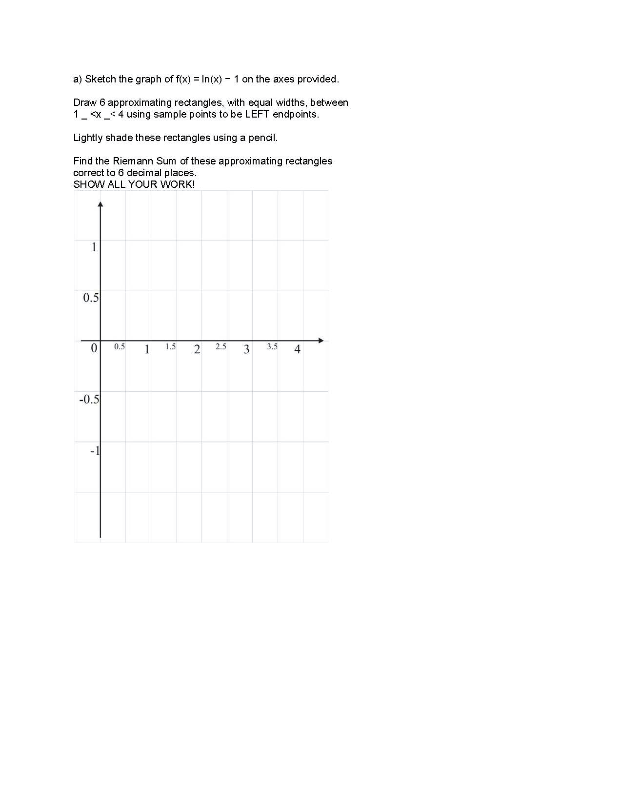 Solved Sketch the graph of f(x) = ln(x) 1 on the axes