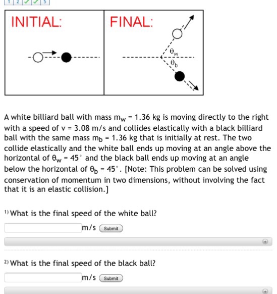 Solved A white billiard ball with mass m_w = 1.36 kg is