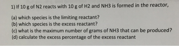 Solved If 10 g of N2 reacts with 10 g of H2 and NH3 is | Chegg.com