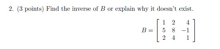 Solved Find The Inverse Of B Or Explain Why It Doesn't | Chegg.com