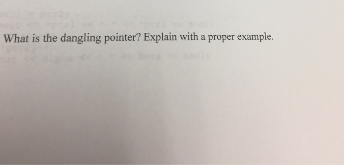 solved-what-is-the-dangling-pointer-explain-with-a-proper-chegg