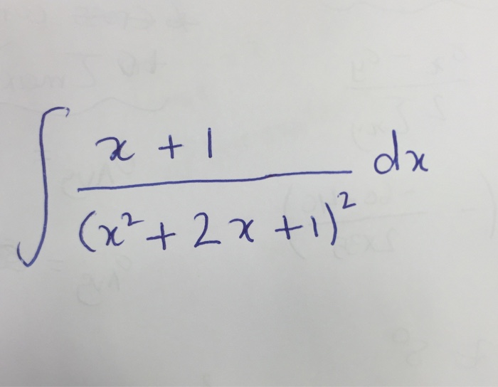 Solved integral x + 1/(x^2 + 2x +1)^2 dx | Chegg.com