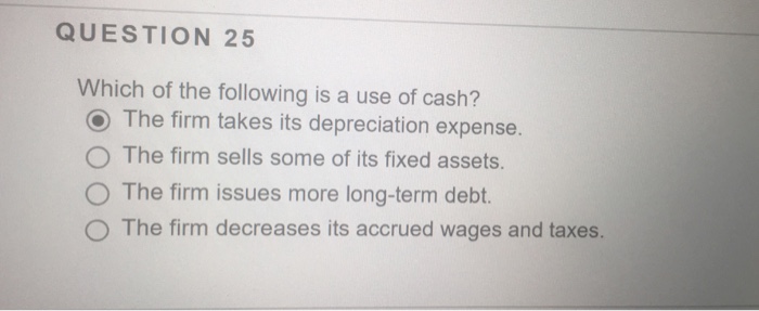 Solved Which of the following is a use of cash? The firm | Chegg.com