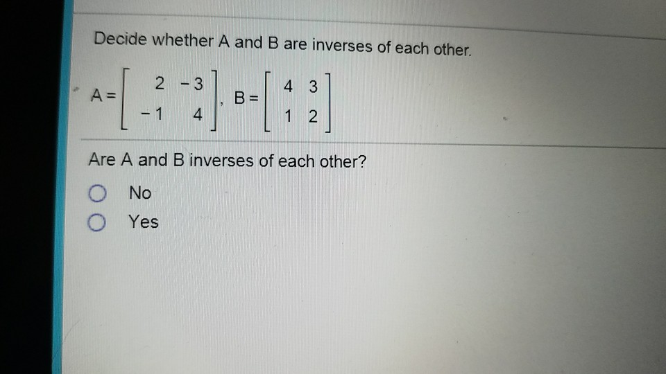 Solved Decide Whether A And B Are Inverses Of Each Other 2 | Chegg.com