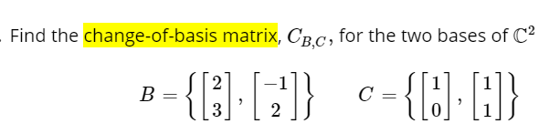 Solved Find The Change-of-basis Matrix, C_b,c, For The Two | Chegg.com